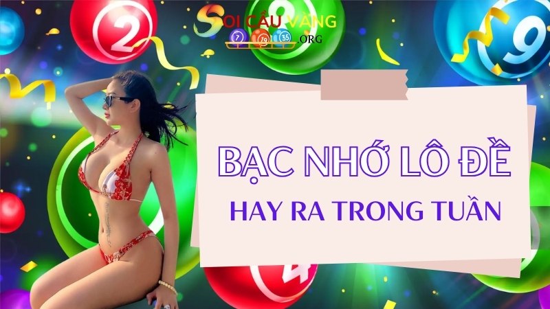 Bạc nhớ lô đề hay ra trong tuần