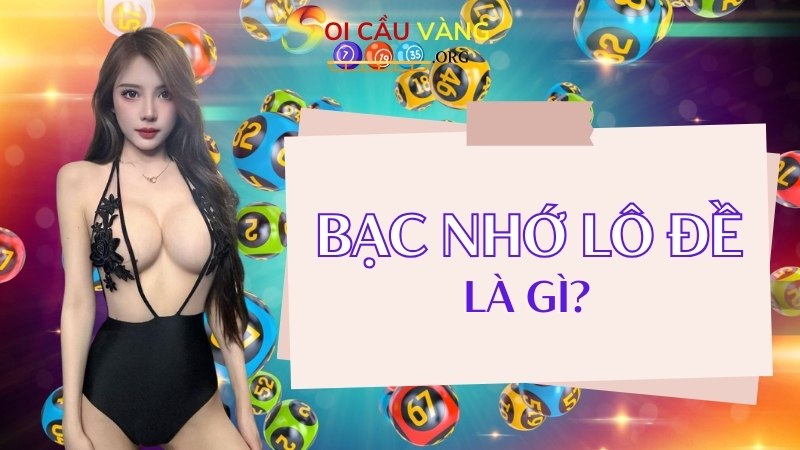 Bạc nhớ lô đề là gì?