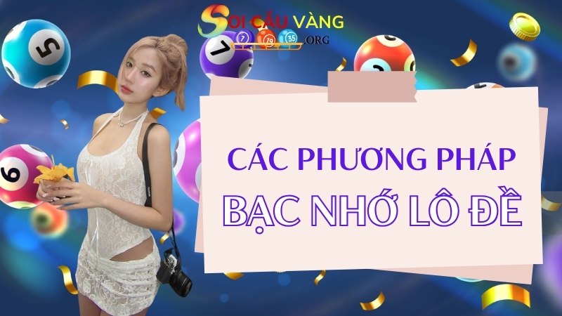 Các phương pháp bạc nhớ lô đề giúp tăng tỷ lệ chiến thắng cao nhất