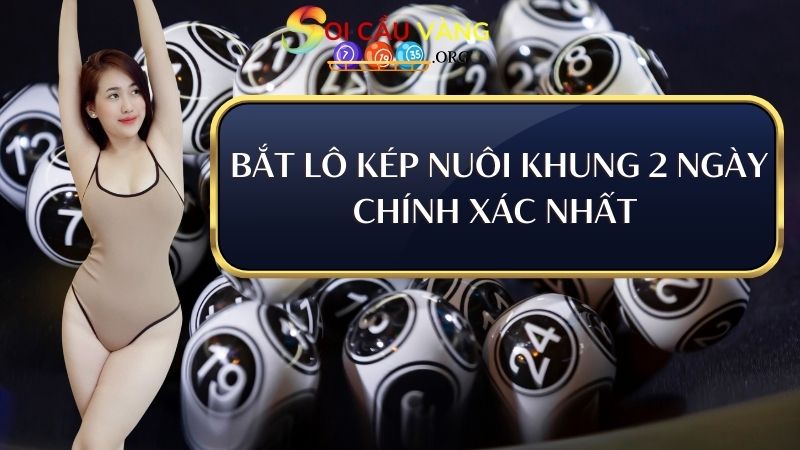 Bí kíp bắt lô kép nuôi khung 2 ngày chính xác nhất