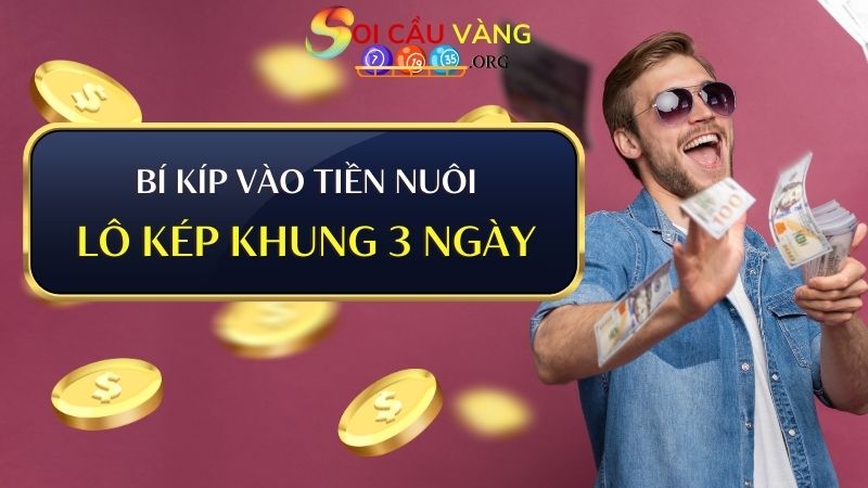 Bí kíp vào tiền nuôi lô kép khung 3 ngày thắng đậm