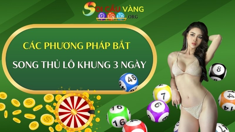 Các phương pháp bắt song thủ lô nuôi khung 3 ngày chuẩn xác