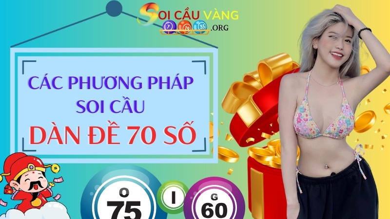 Các phương pháp soi cầu dàn đề 70 số đánh quanh năm