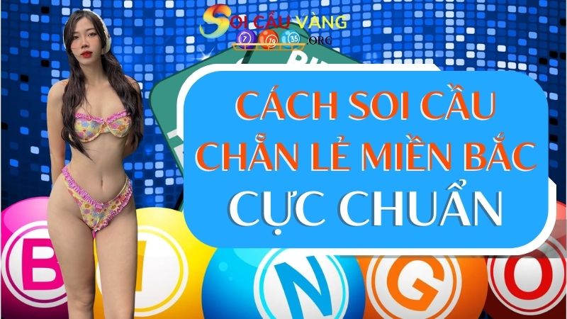 Cách soi cầu chẵn lẻ miền Bắc cực chuẩn