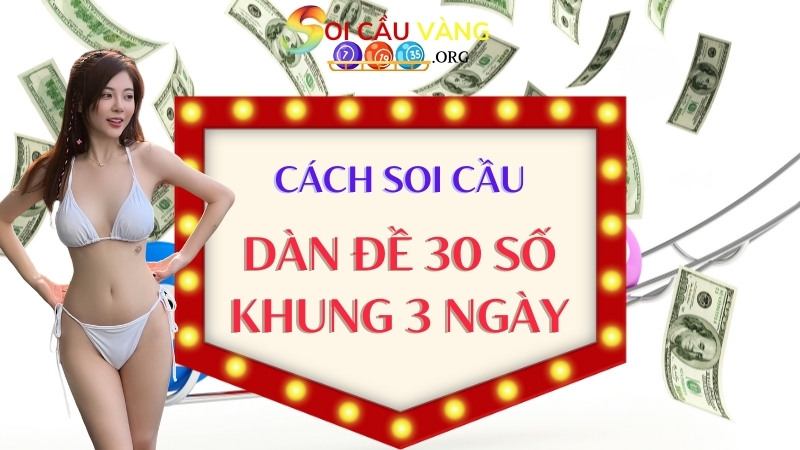 Cách soi cầu dàn đề 30 số khung 3 ngày chuẩn xác