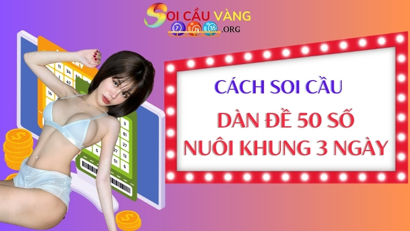 Cách soi cầu dàn đề 50 số đánh quanh năm bất bại