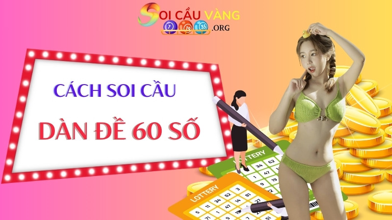 Cách soi cầu dàn đề 60 số trong 3 ngày đánh hàng ngày bất bại