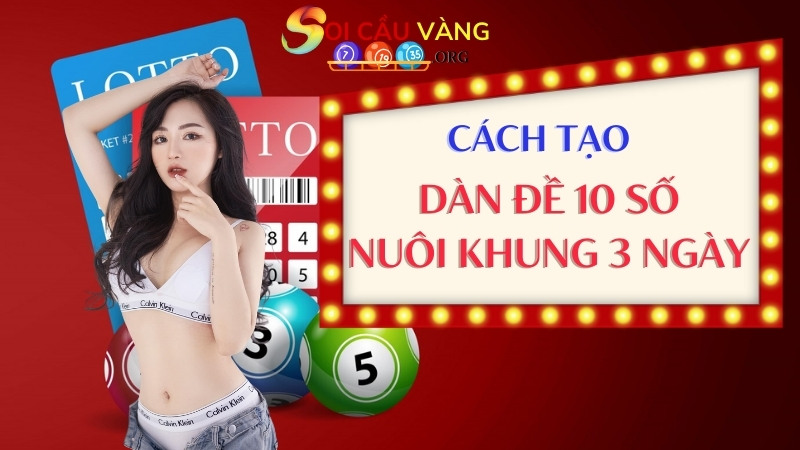 Cách tạo dàn đề 10 số nuôi khung 3 ngày chuẩn xác