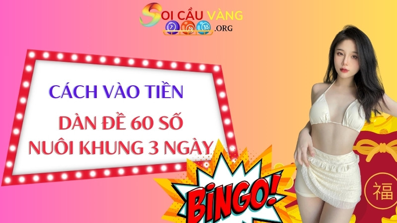 Cách vào tiền dàn đề 60 số nuôi khung 3 ngày MB hiệu quả