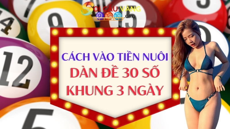 Cách vào tiền nuôi dàn đề 30 số khung 3 ngày bất bại