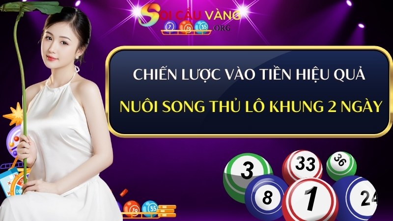 Chiến lược vào tiền hiệu quả khi nuôi Song thủ lô khung 2 ngày