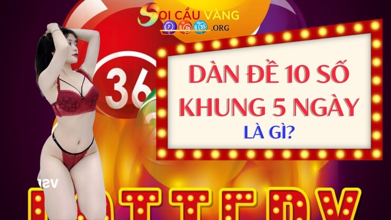 Chơi dàn đề 10 số khung 5 ngày là gì?