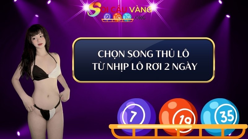 Chọn song thủ lô từ nhịp lô rơi 2 ngày