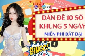 Dự đoán dàn đề 10 số khung 5 ngày miễn phí cực chuẩn