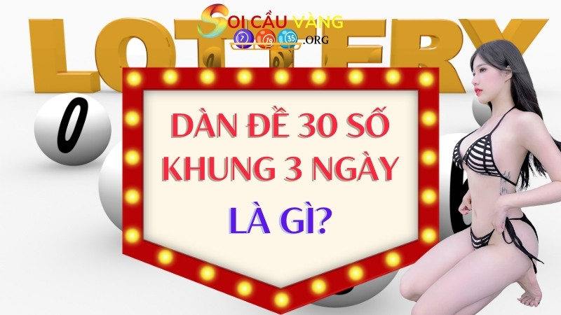 Dàn đề 30 số khung 3 ngày được hiểu như thế nào?