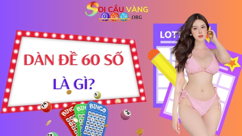 Dàn đề 60 số là gì?