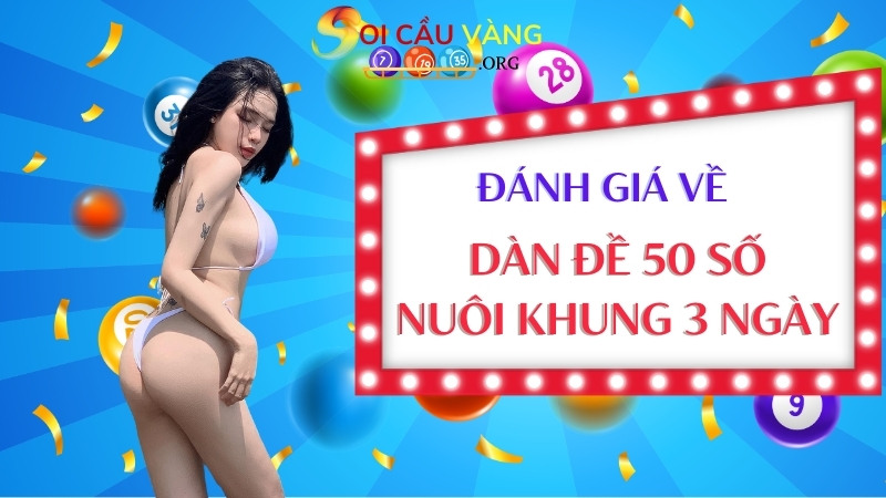 Đánh giá về dàn đề 50 số nuôi khung 3 ngày