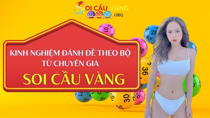 Kinh nghiệm đánh đề theo bộ từ chuyên gia Soi cầu vàng