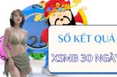 Thống kê kết quả XSMB 30 ngày – Sổ KQXSMB 30 ngày gần nhất