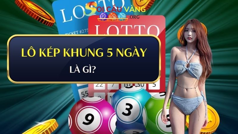 Lô kép khung 5 ngày là gì?