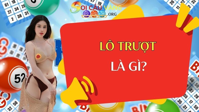 Lô trượt là gì? Các loại lô trượt