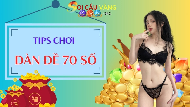 Mách nhỏ tân thủ khi tham gia chơi dàn đề 70 số