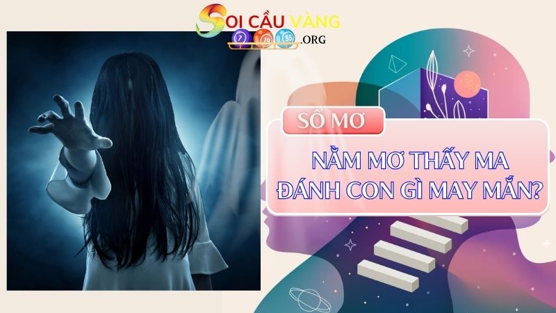 Nằm mơ thấy ma đánh số gì theo sổ mơ?