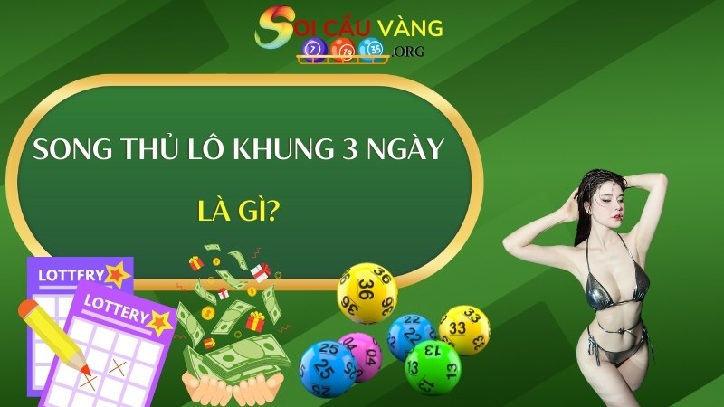 Song thủ lô khung 3 ngày là gì?