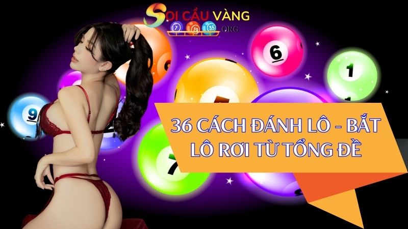 36 cách đánh lô - Bắt lô rơi từ tổng đề