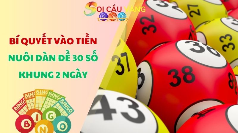 Bí quyết vào tiền nuôi dàn đề 30 số khung 2 ngày