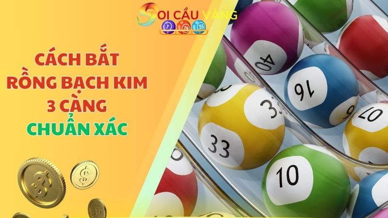 Cách bắt Rồng Bạch Kim 3 càng chuẩn xác