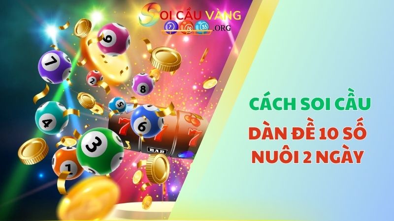 Cách soi cầu dàn đề 10 số nuôi khung 2 ngày