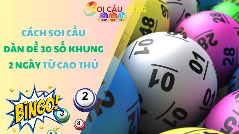 Cách soi cầu dàn đề 30 số khung 2 ngày từ cao thủ