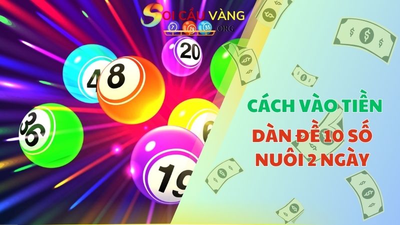 Cách vào tiền nuôi dàn đề 10 số trong 2 ngày ăn to