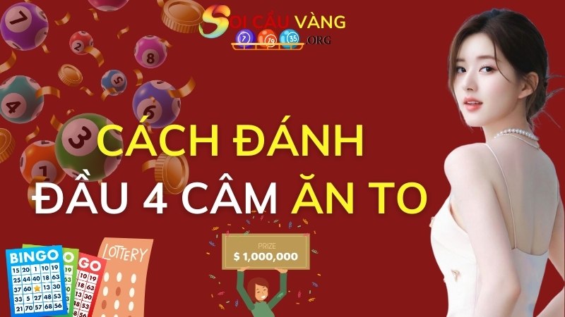 Cao thủ bật mí cách đánh đầu 4 câm ăn to