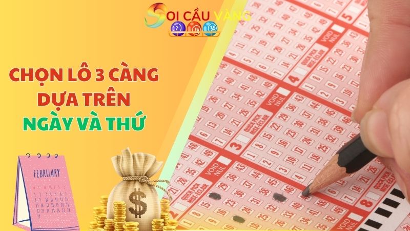 Chọn lô 3 càng dựa trên ngày và thứ