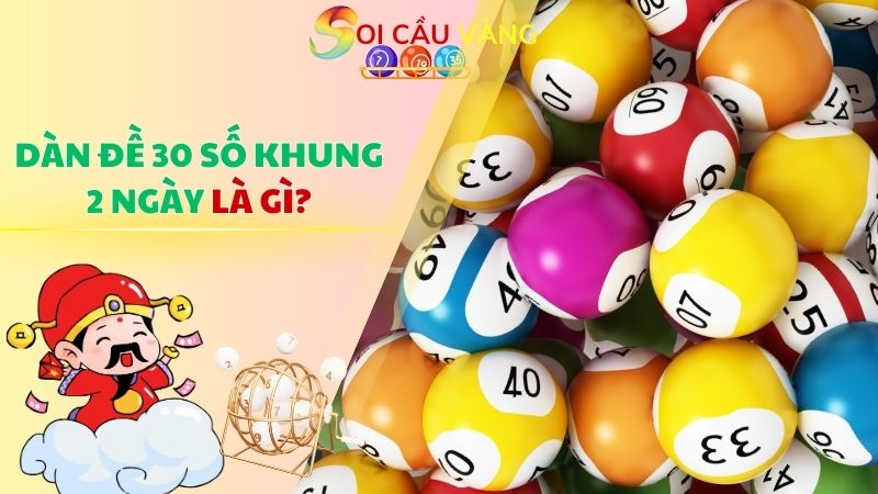 Dàn đề 30 số khung 2 ngày là gì?