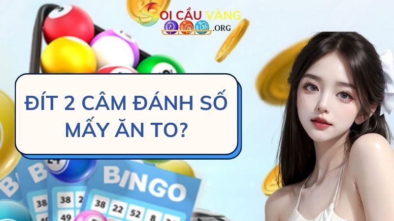 Đít 2 câm đánh số mấy ăn to?