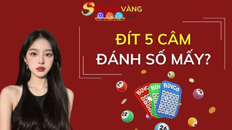 Đít 5 câm đánh số mấy?