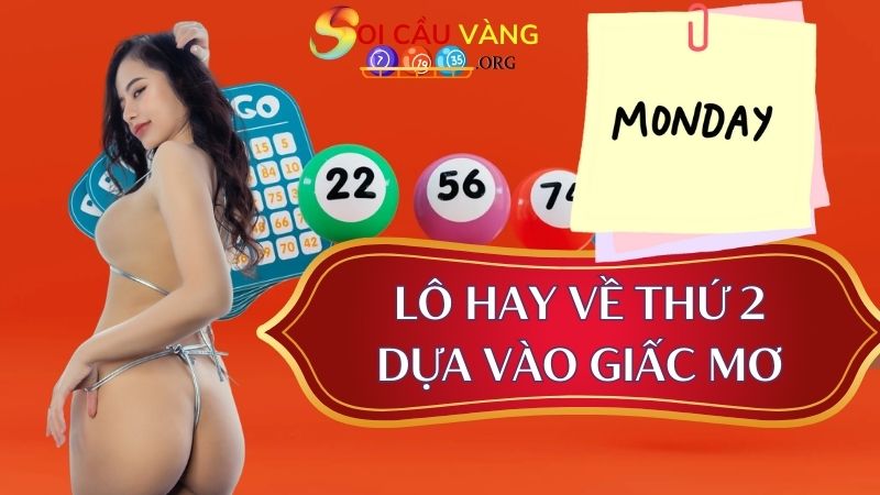 Dự đoán lô hay về thứ 2 hàng tuần dựa vào giấc mơ