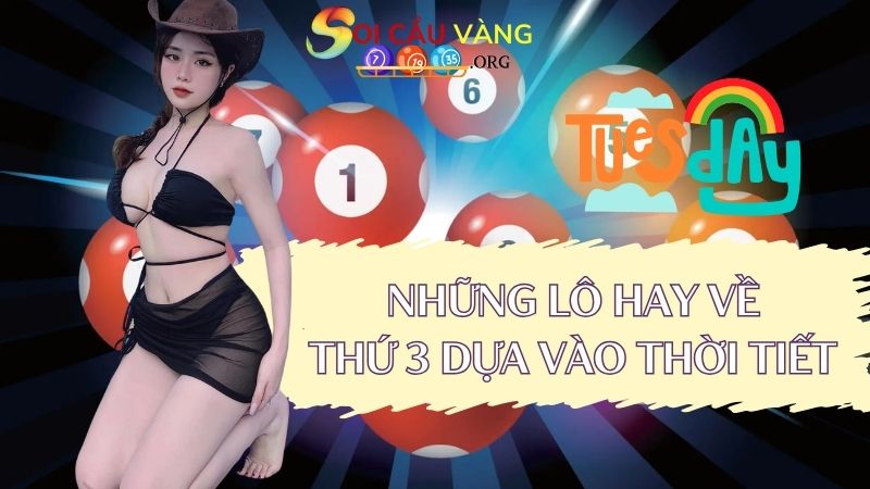 Dựa vào yếu tố thời tiết thứ 3 hay ra lô gì?