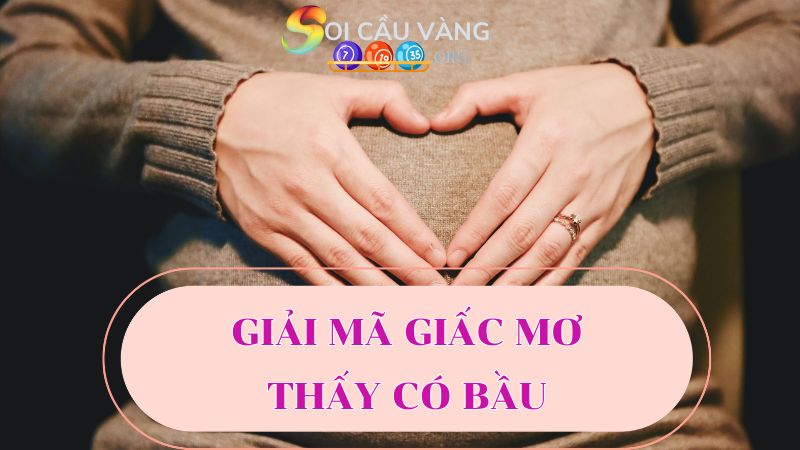 Giải mã giấc mơ thấy có bầu