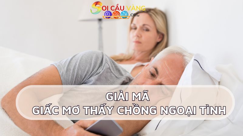 Giải mã một số giấc mơ thấy chồng ngoại tình phổ biến