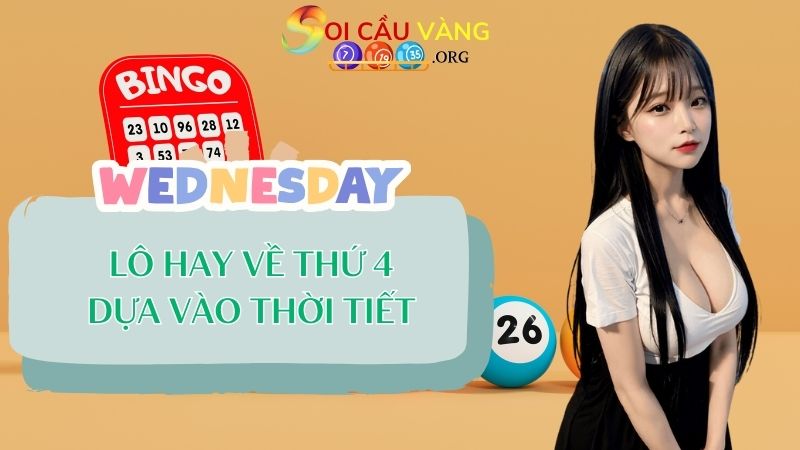 Lô hay về thứ 4 hàng tuần dựa vào điều kiện thời tiết