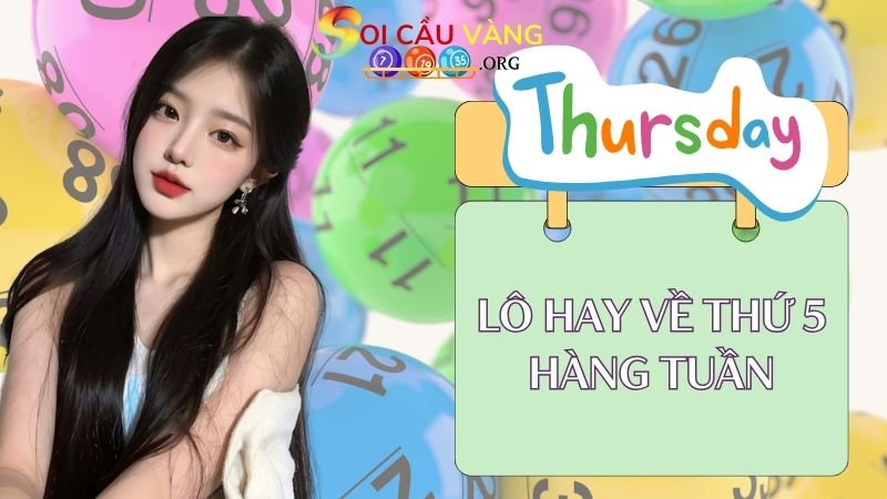 Lô hay về thứ 5 hàng tuần