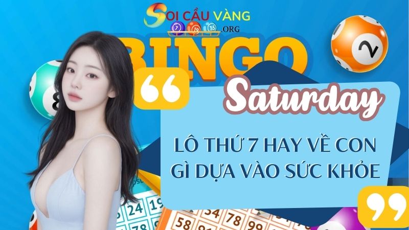 Lô thứ 7 hay về con gì dựa vào sức khỏe