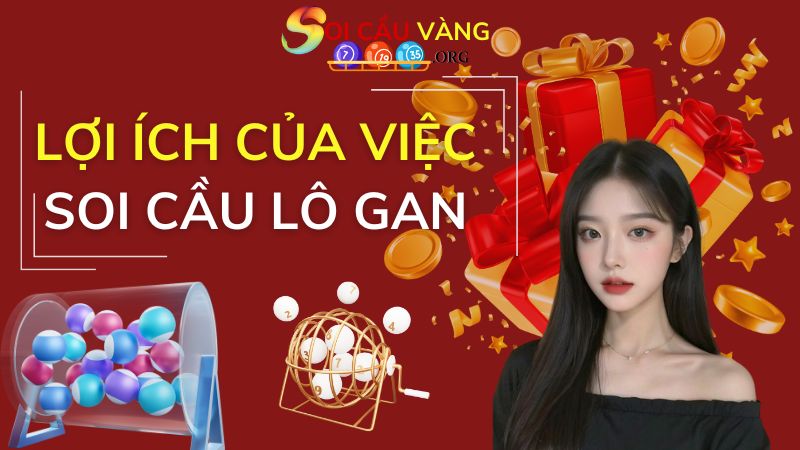 Lợi ích của việc soi cầu lô gan 