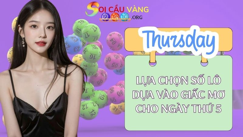 Lựa chọn số lô dựa vào giấc mơ cho ngày thứ 5