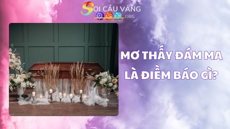 Mơ thấy đám ma là điềm báo gì?