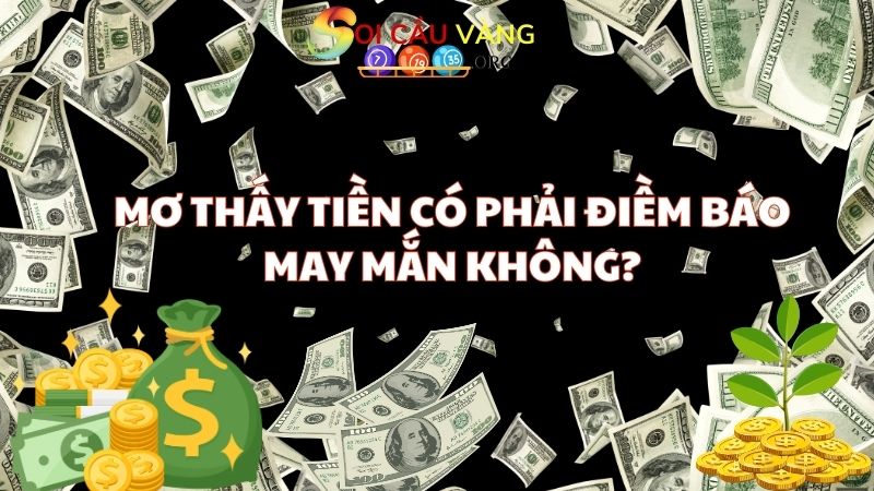 Mơ thấy tiền có phải điềm báo may mắn không?